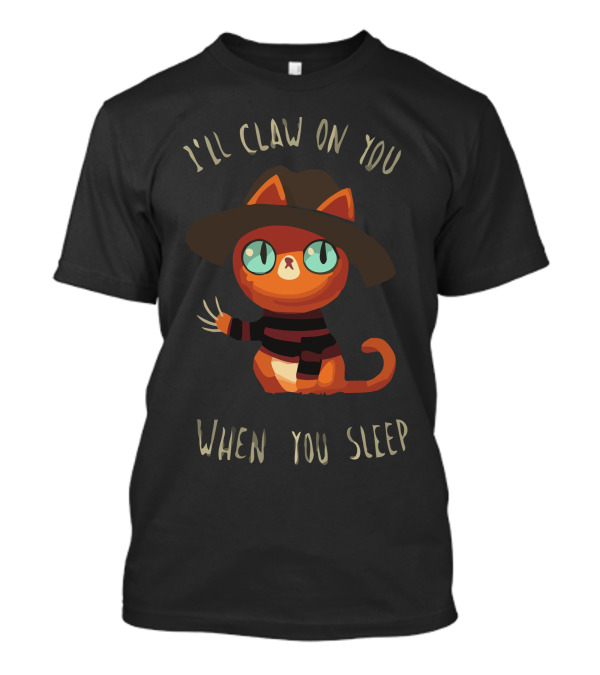 I'll Claw On You When You Sleep Nightmare On Kitty Street T-Shirt