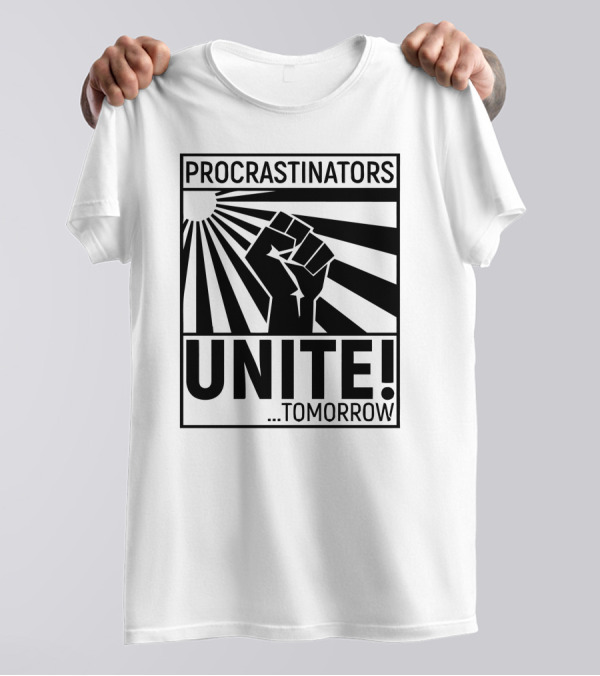 Procrastinators Unite Tomorrow Fist Sunburst T-Shirt
