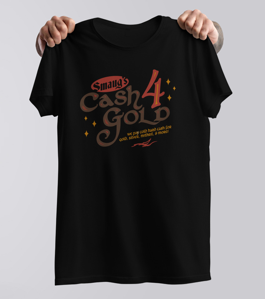 Smaug's Cash 4 Gold We Pay Cold Hard Cash For Gold, Silver, Mithril, And More T-Shirt