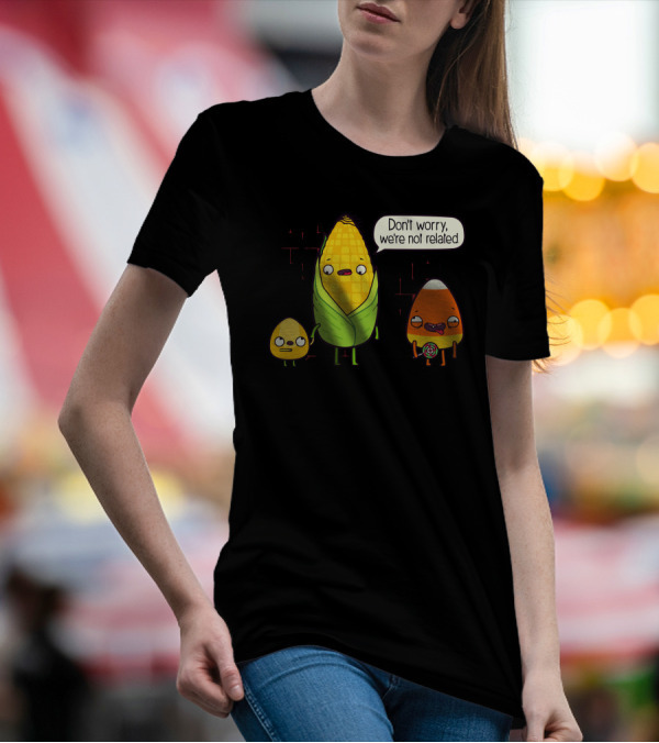 Don't Worry We're Not Related Corny Candy Corn Humor T-Shirt