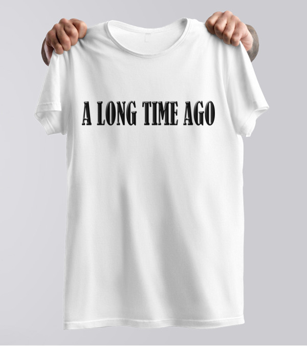 A Long Time Ago T-Shirt