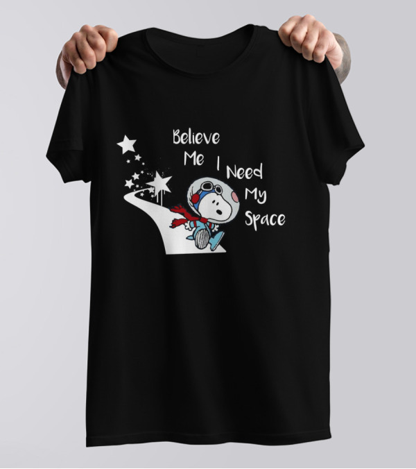 Believe Me I Need My Space Snoopy T-Shirt