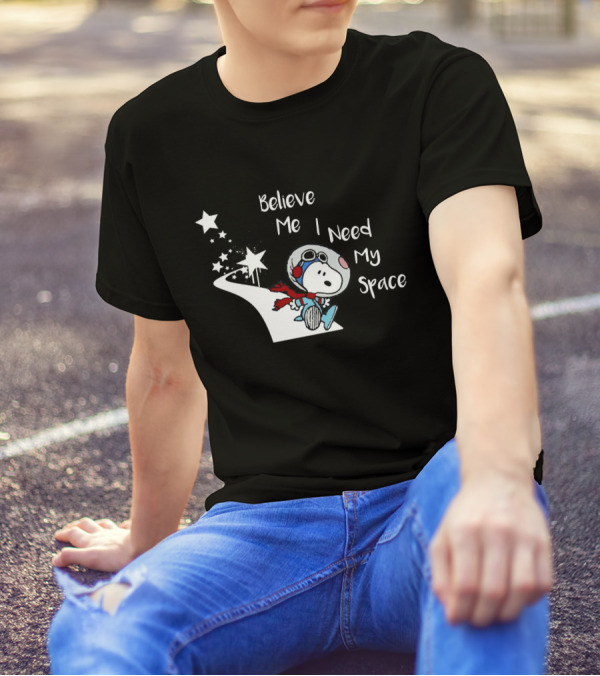 Believe Me I Need My Space Snoopy T-Shirt