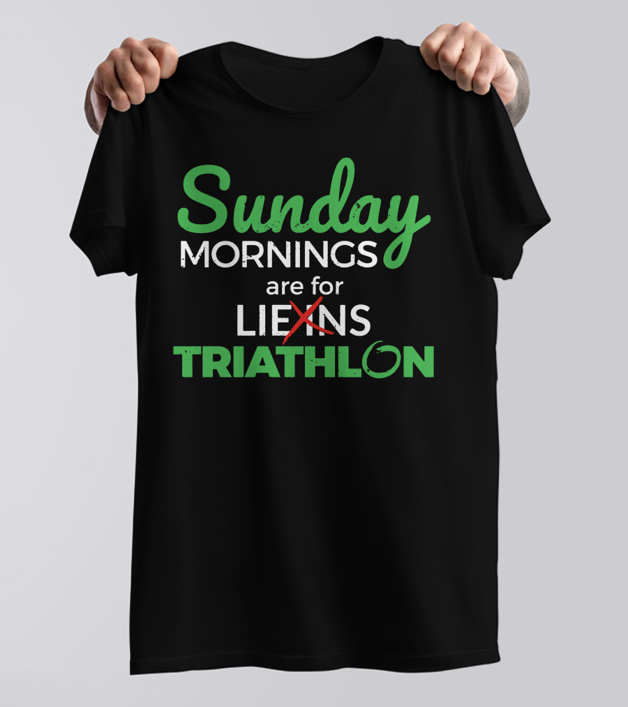 Sunday Mornings Are For Triathlon Not For Lie-Ins T-Shirt