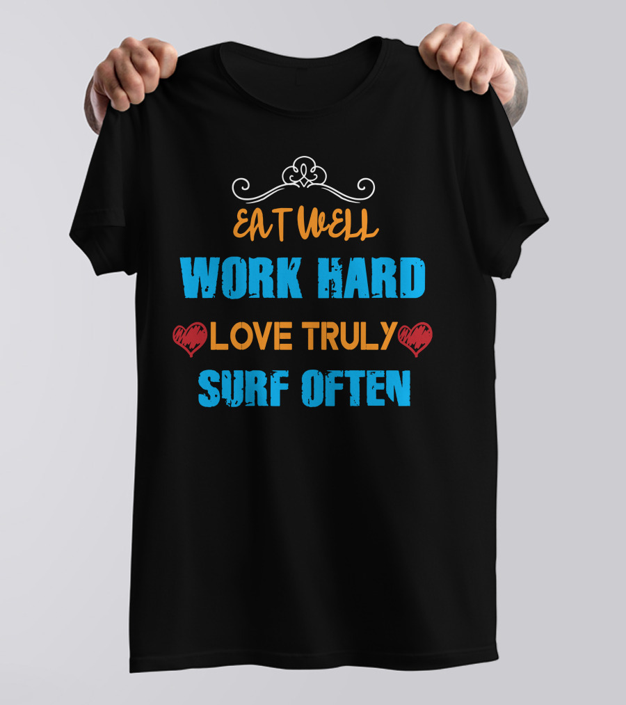 Eat Well Work Hard Love Truly Surf Often T-Shirt