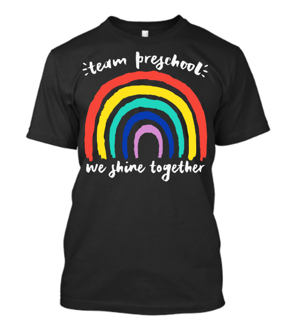Team Preschool We Shine Together Colorful Rainbow T-Shirt