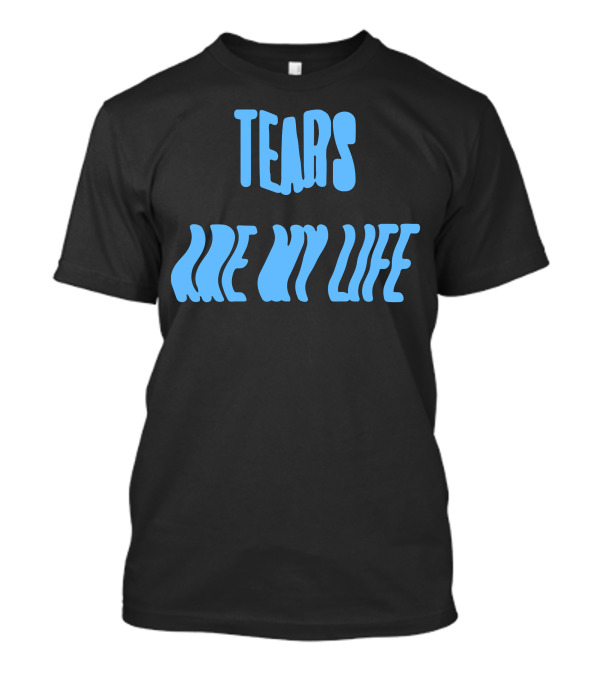 Tears Are My Life Wavy Blue Text T-Shirt