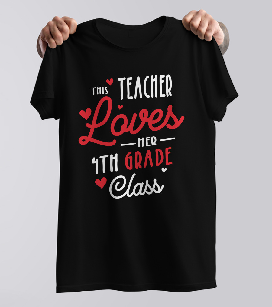 This Teacher Loves Her 4th Grade Class With Hearts Valentine's Day T-Shirt