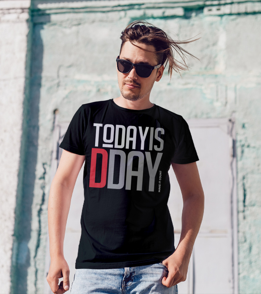TODAY IS D-DAY MAKE IT COUNT T-Shirt