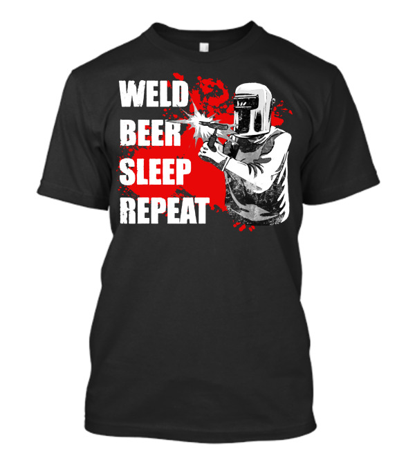 Weld Beer Sleep Repeat Welding Welder With Helmet T-Shirt