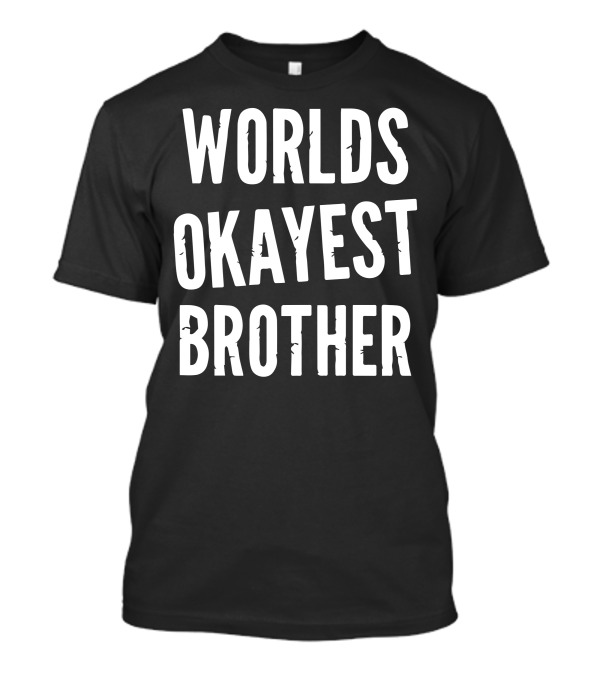 Worlds Okayest Brother Humorous T-Shirt