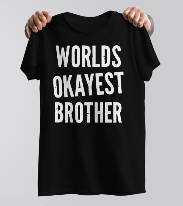 Worlds Okayest Brother Humorous T-Shirt