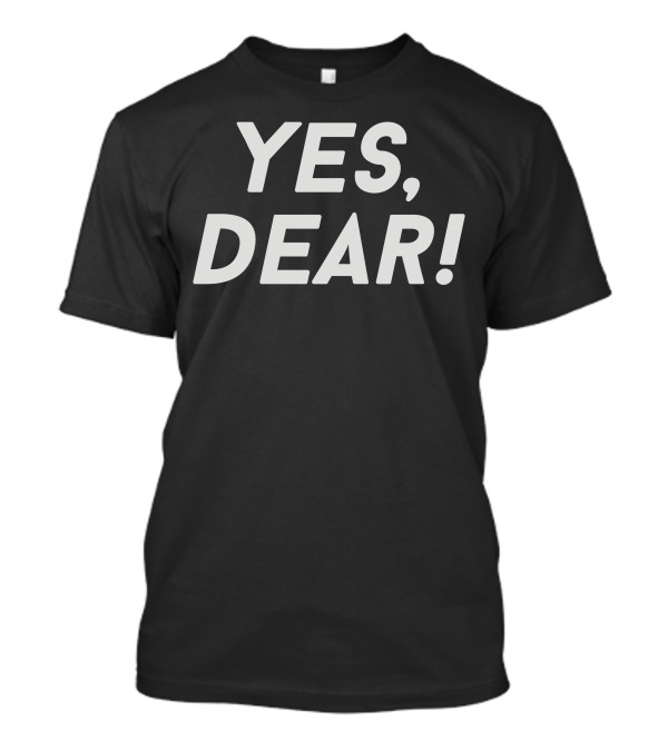 YES, DEAR T-Shirt
