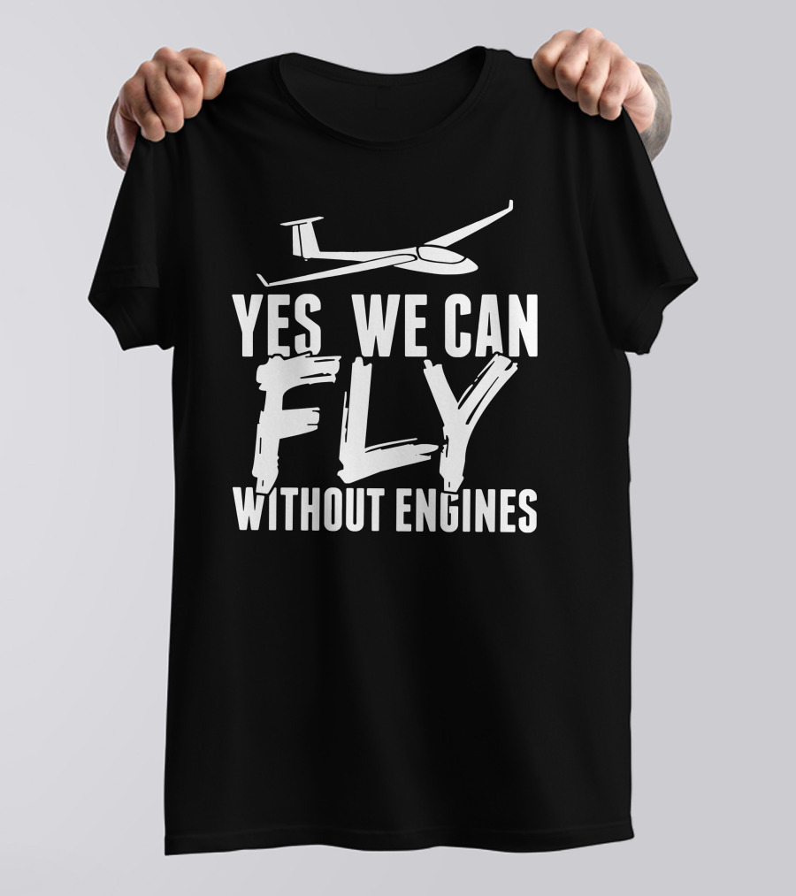 Yes We Can Fly Without Engines Glider Pilots T-Shirt