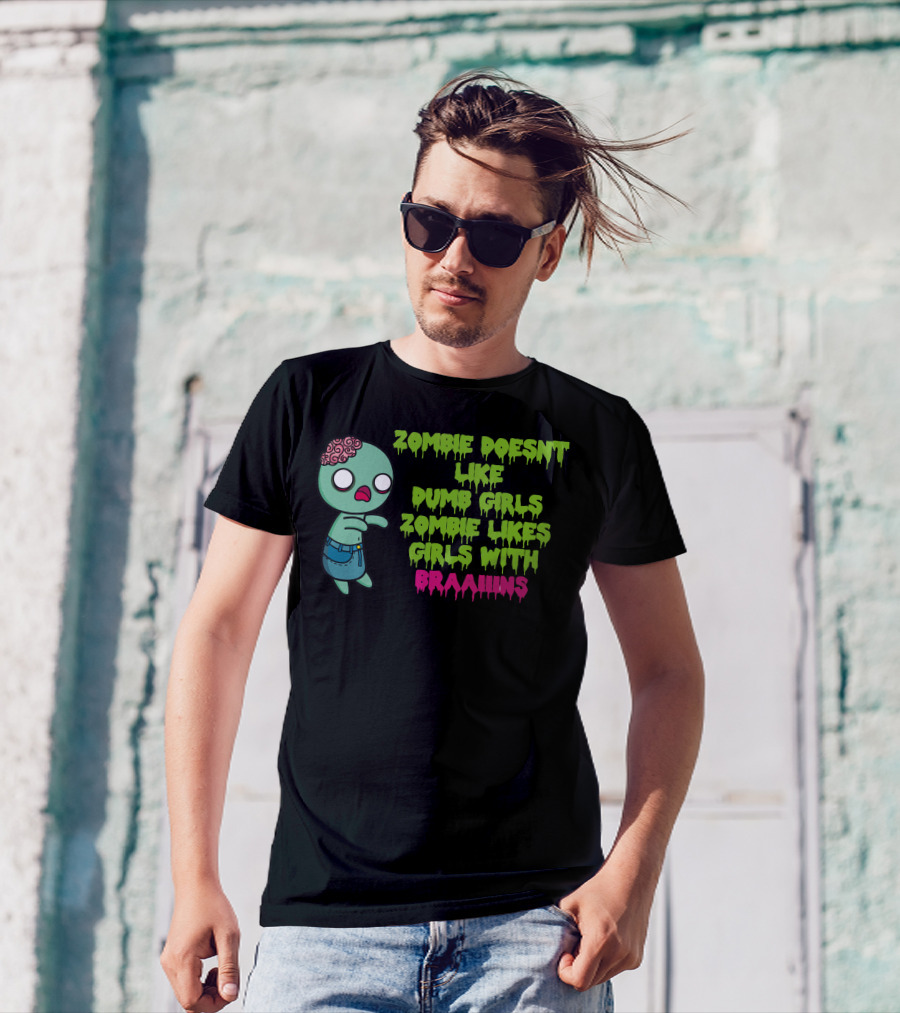 Zombie Doesnt Like Dumb Girls Zombie Likes Girls With Braaains T-Shirt
