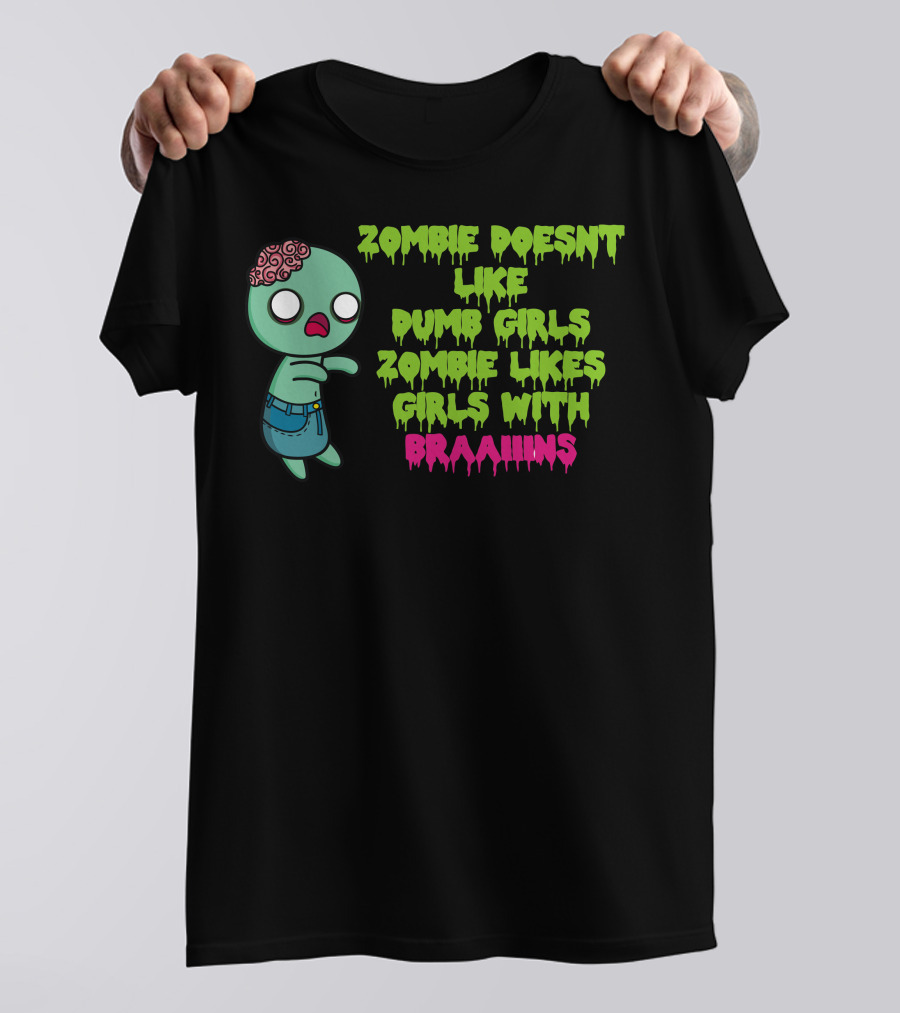 Zombie Doesnt Like Dumb Girls Zombie Likes Girls With Braaains T-Shirt