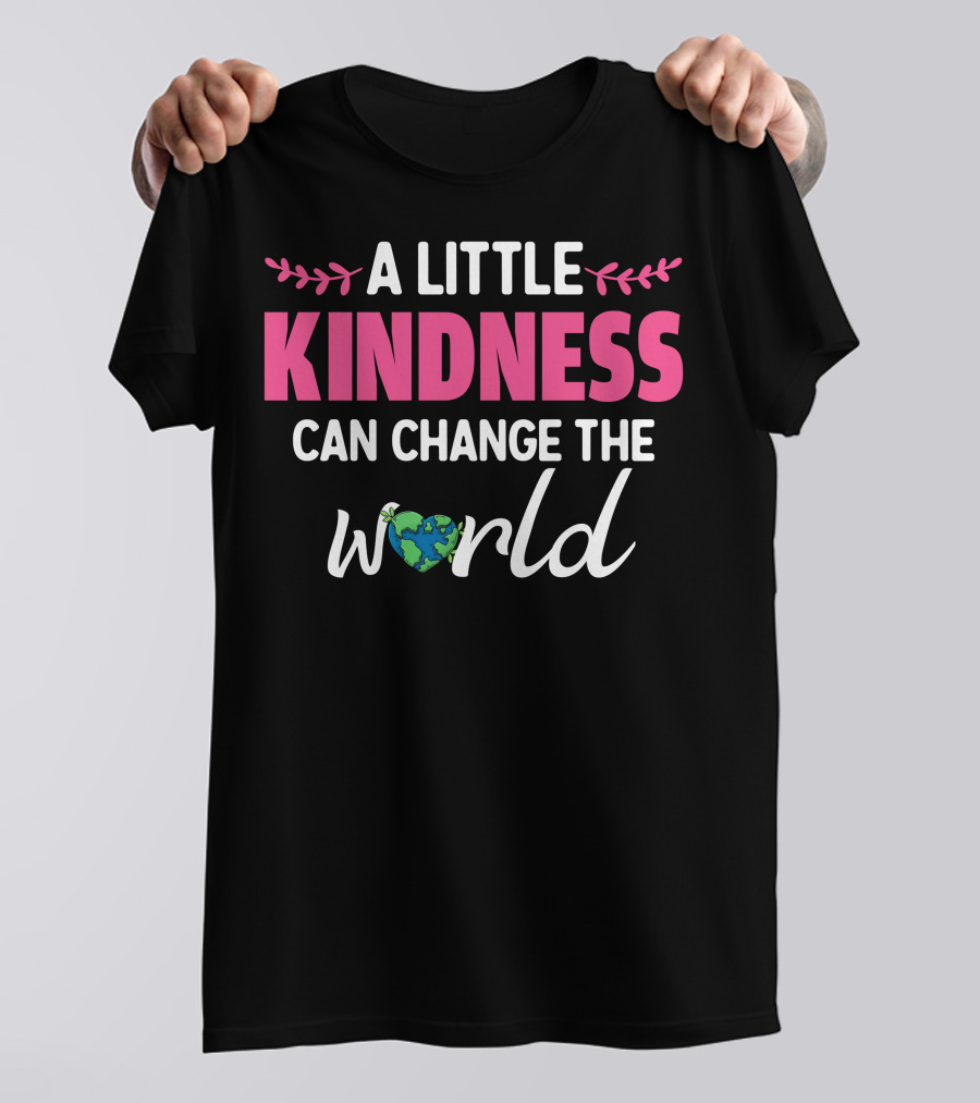 A Little Kindness Can Change The World Earth T-Shirt