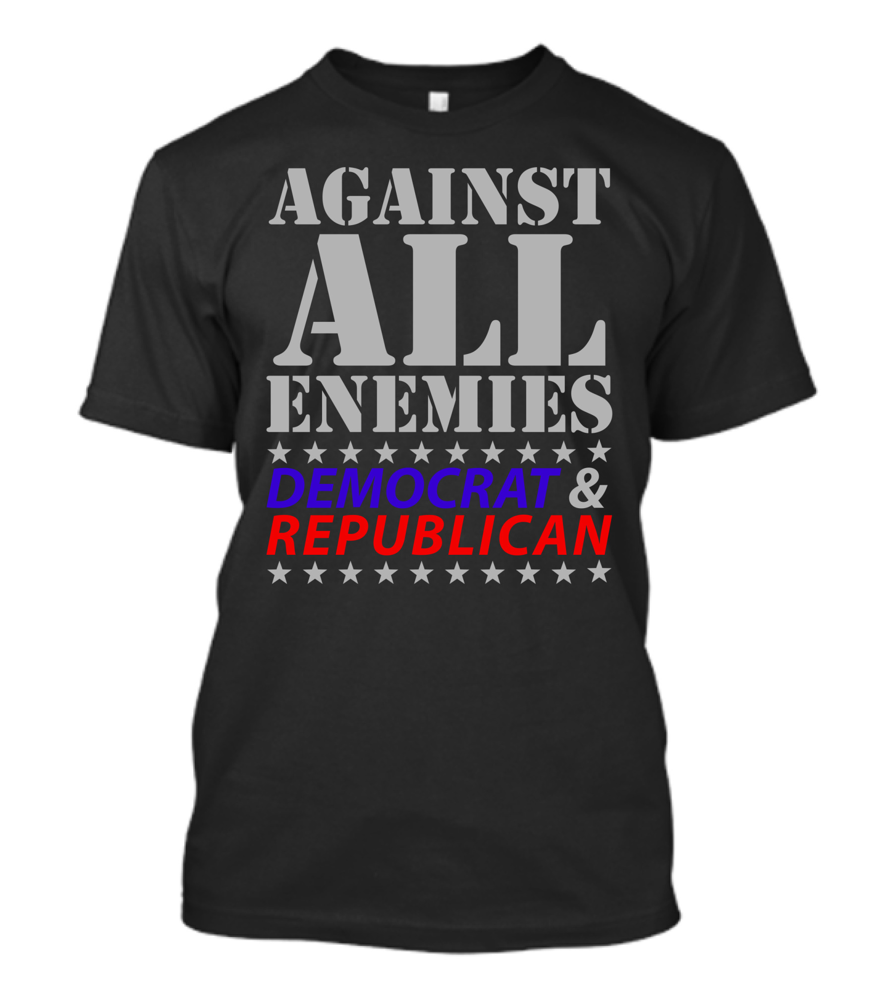 AGAINST ALL ENEMIES DEMOCRAT And REPUBLICAN T-Shirt