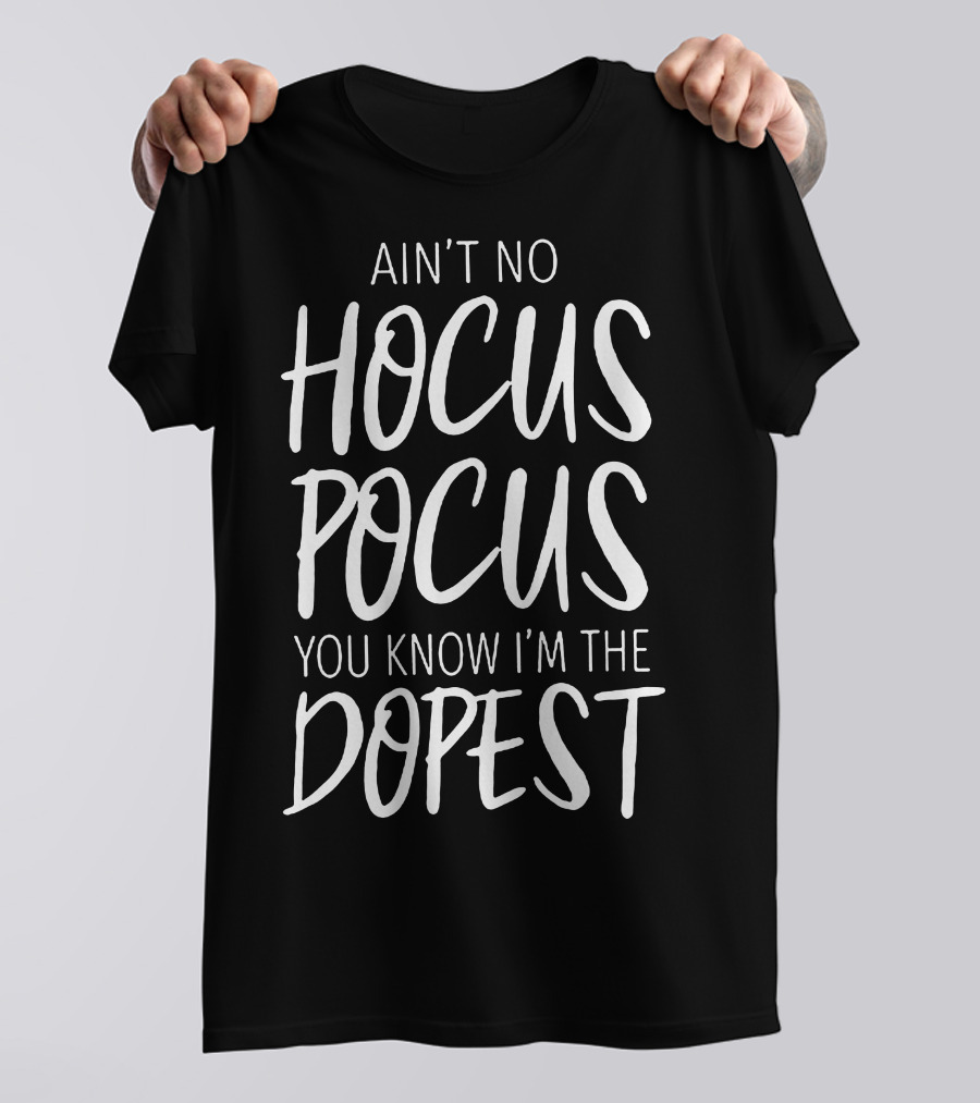 Ain't No Hocus Pocus You Know I'm The Dopest Halloween White T-Shirt