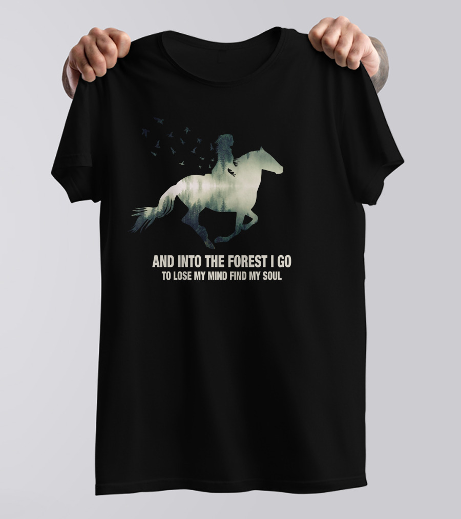 And Into The Forest I Go Horse Silhouette With Birds To Lose My Mind Find My Soul T-Shirt