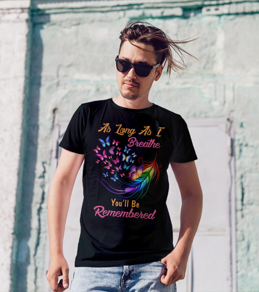 As Long As I Breathe You'll Be Remembered Butterflies Feather Flower T-Shirt