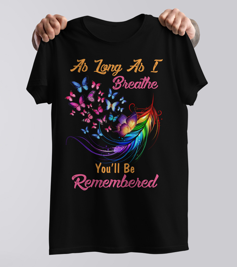 As Long As I Breathe You'll Be Remembered Butterflies Feather Flower T-Shirt