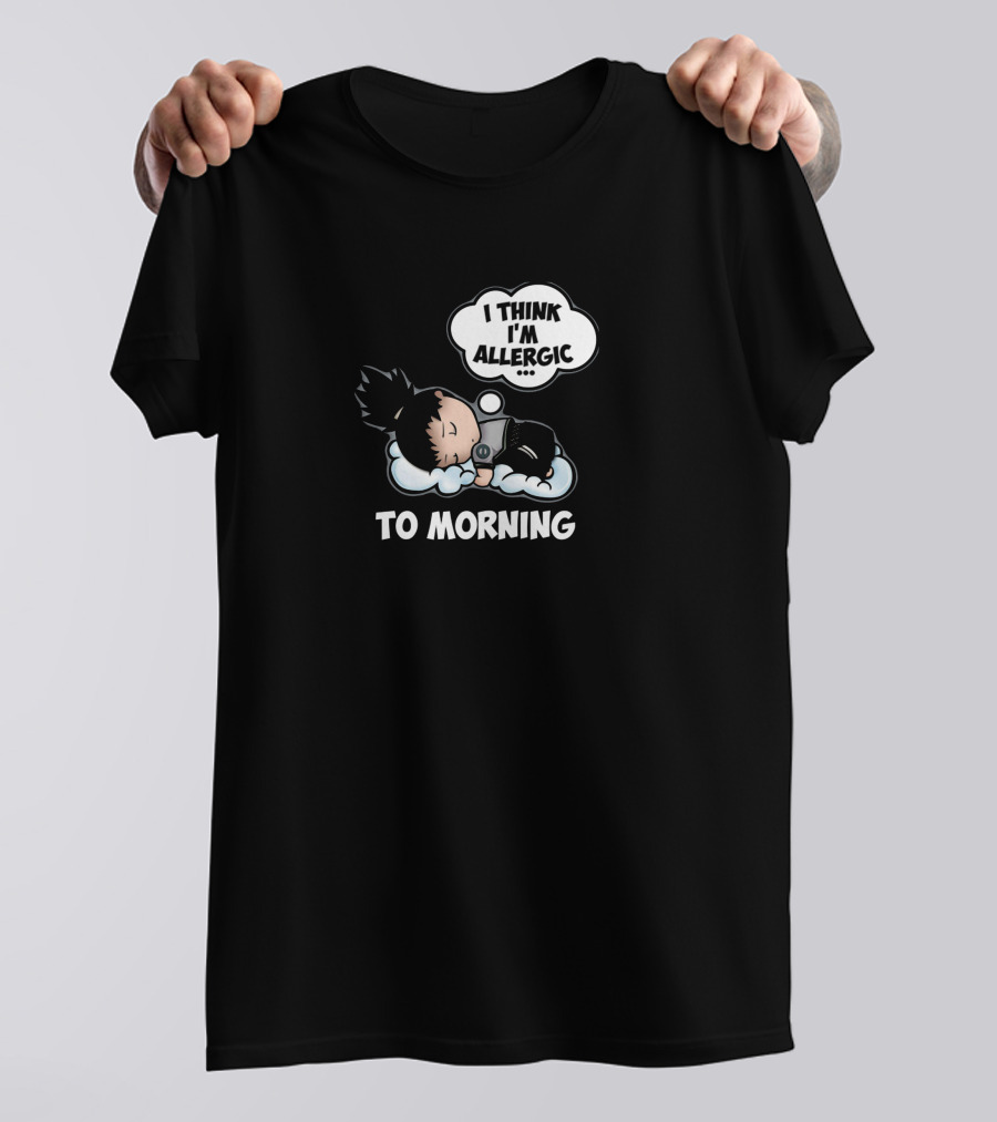 I Think I'm Allergic To Morning T-Shirt
