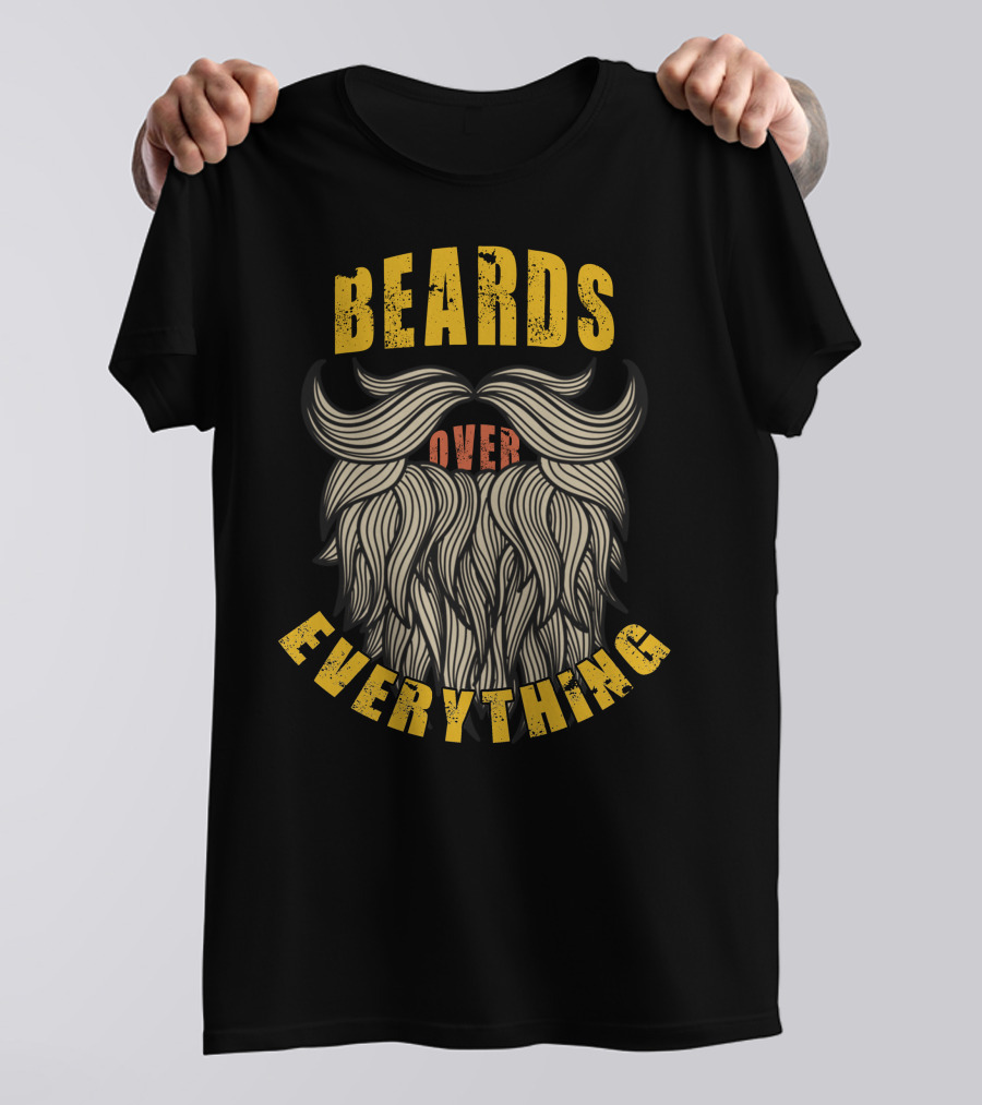 BEARDS OVER EVERYTHING Wild Mustache And Beard Styling T-Shirt