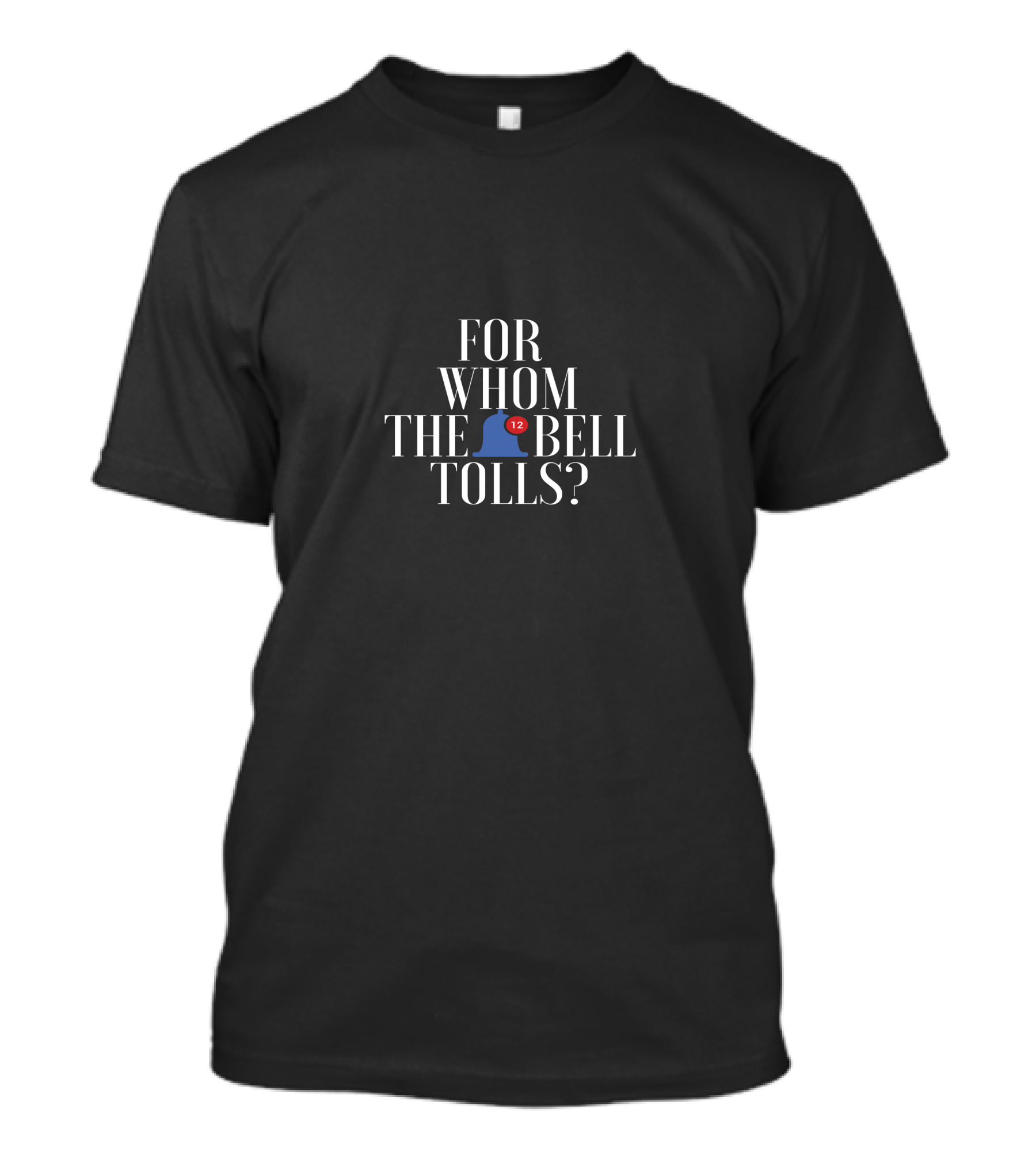 For Whom The 12 Bell Tolls? T-Shirt