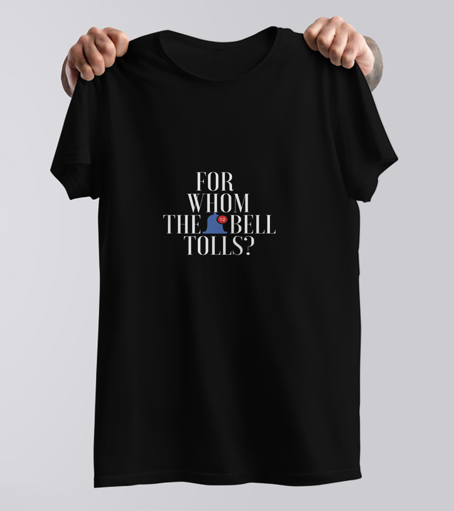 For Whom The 12 Bell Tolls? T-Shirt