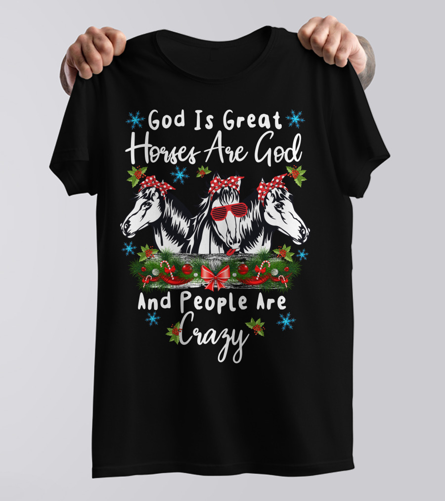 God Is Great Horses Are God And People Are Crazy Christmas Festive Horse Trio T-Shirt
