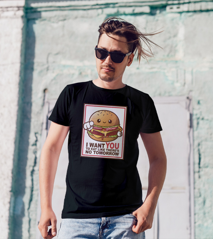 Hamburger Sam I Want You To Eat Like There's No Tomorrow T-Shirt