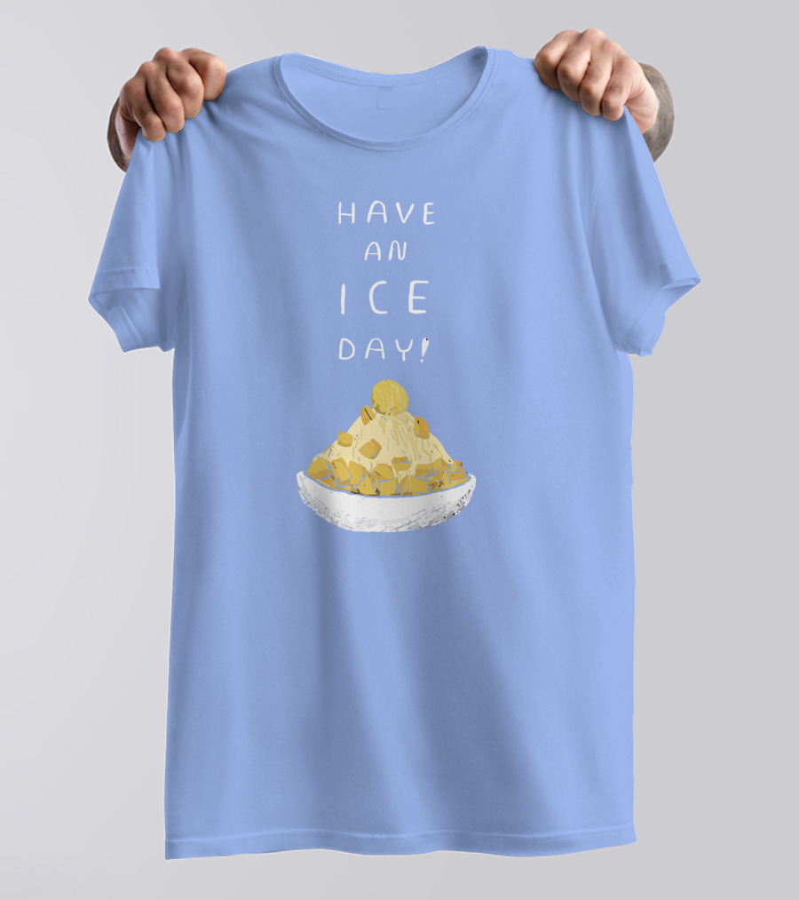 Have An Ice Day New Shaved Ice Dessert T-Shirt