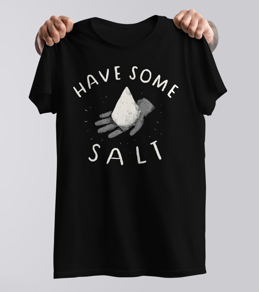 HAVE SOME SALT HANDHOLDING MOUND NEW T-Shirt