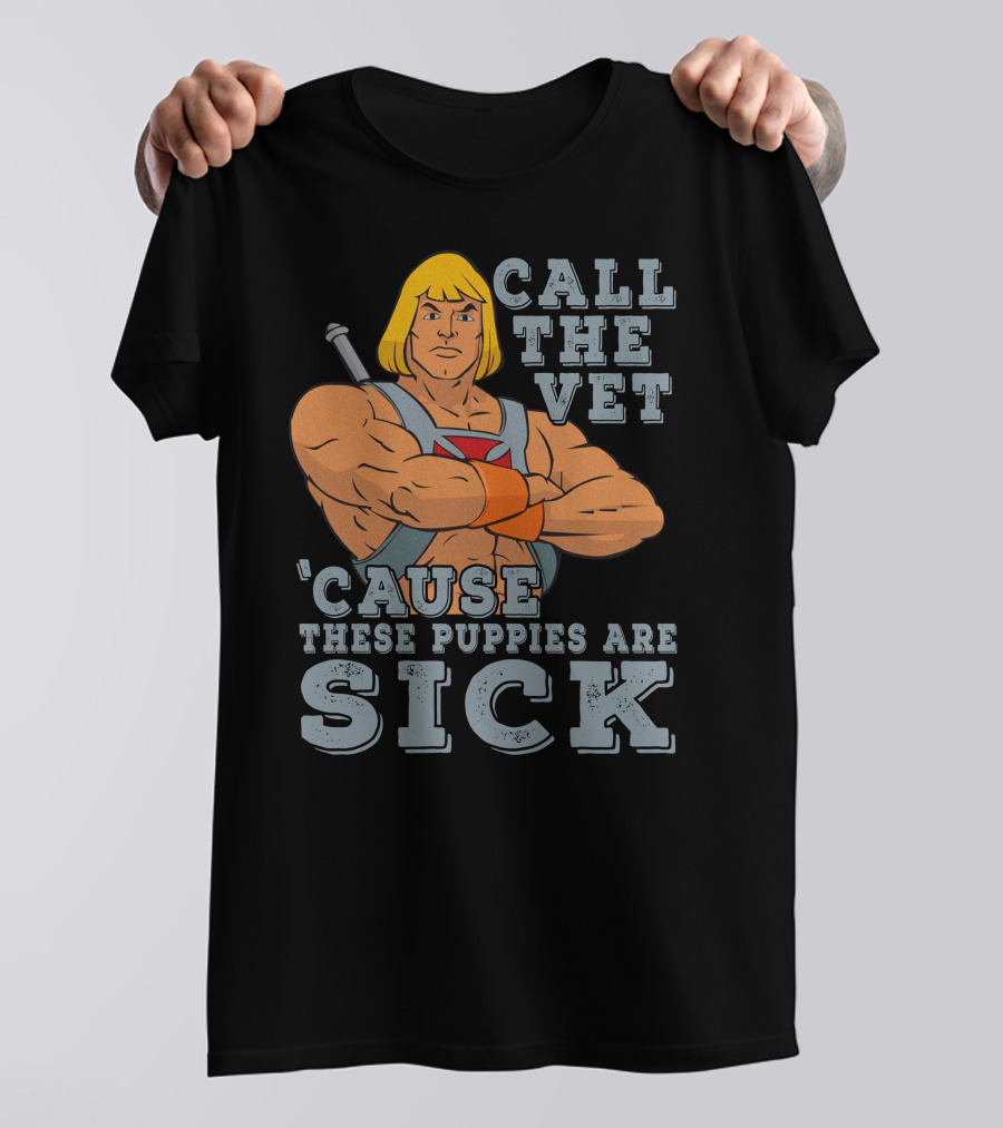 Call The Vet 'Cause These Puppies Are Sick Masters Of The Universe He-Man T-Shirt