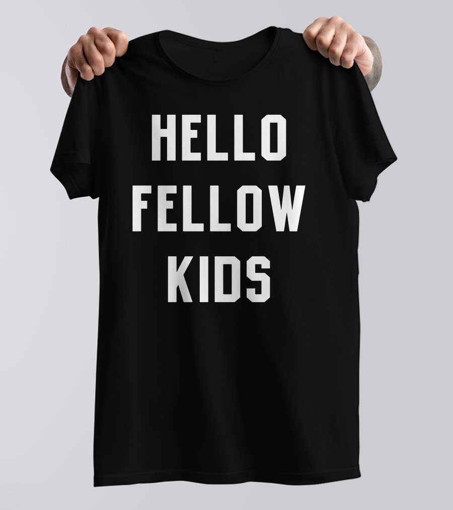 Hello Fellow Kids T-Shirt
