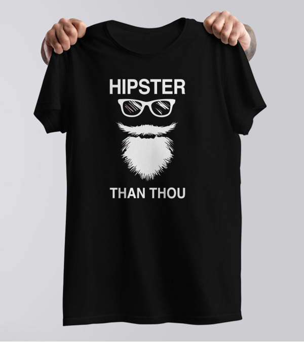 HIPSTER THAN THOU Beard And Glasses T-Shirt