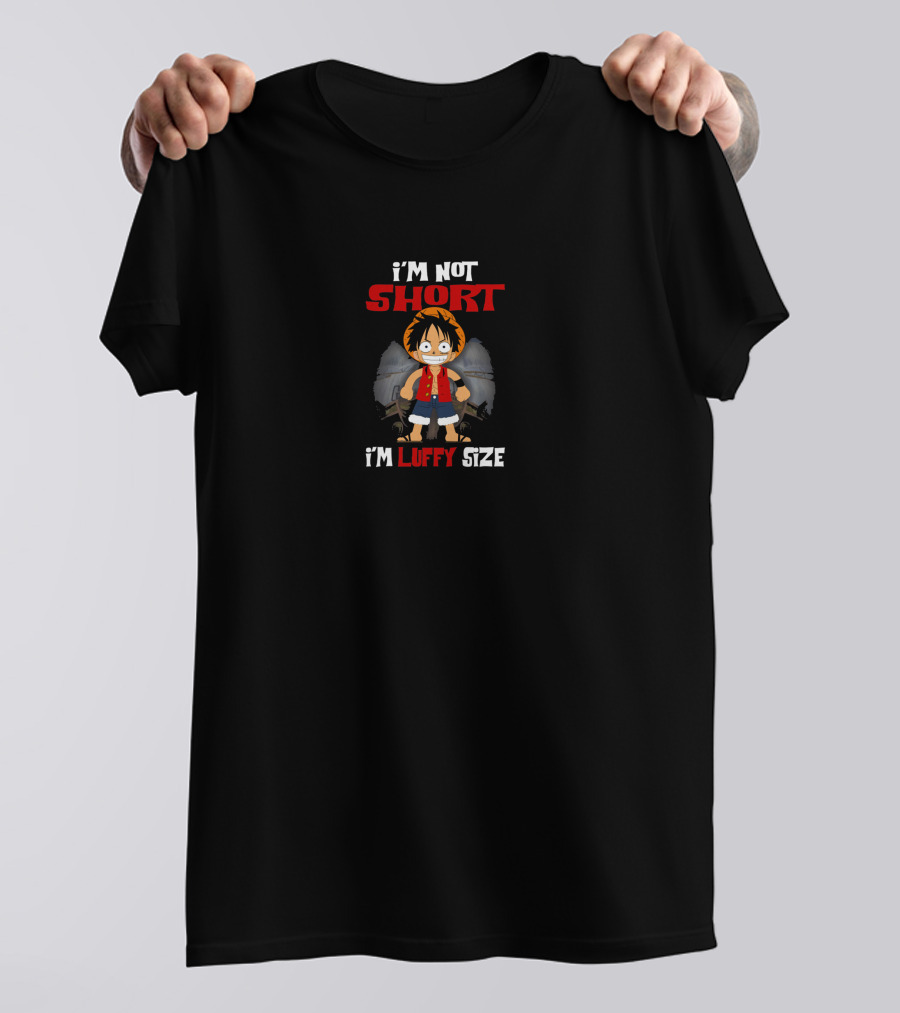 I'm Not Short I'm Luffy Size T-Shirt