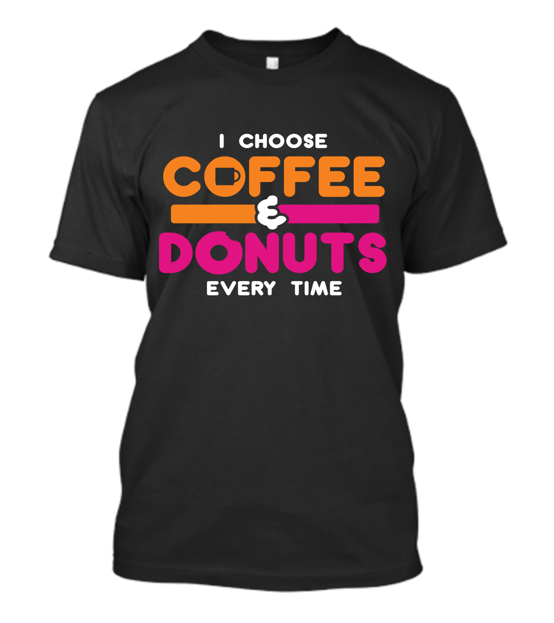 I Choose Coffee Donuts Every Time T-Shirt