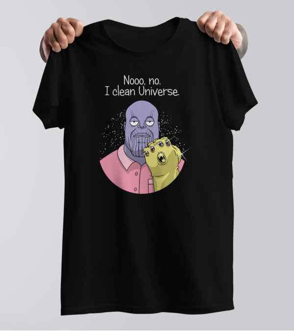 Nooo No I Clean Universe Thanos T-Shirt