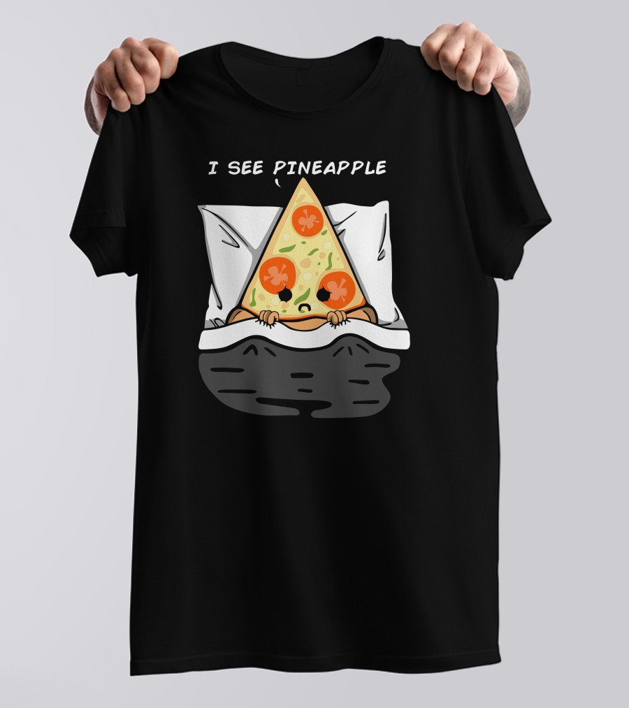 I See Pineapple Pizza Slice In Bed Scared T-Shirt