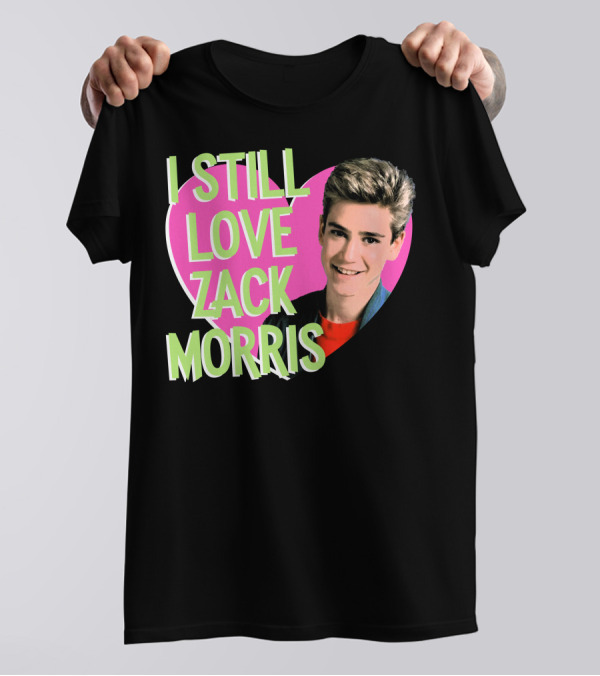 I Still Love Zack Morris Heart Retro Text For T-Shirt