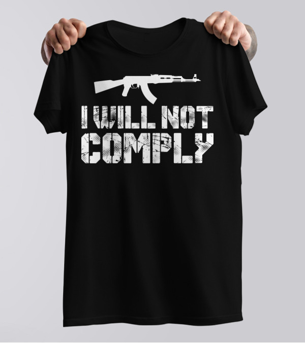 I Will Not Comply AK-47 Bold Stencil Text Weapon T-Shirt