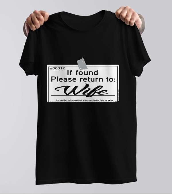 If Found Please Return To Wife Tag #00012 T-Shirt