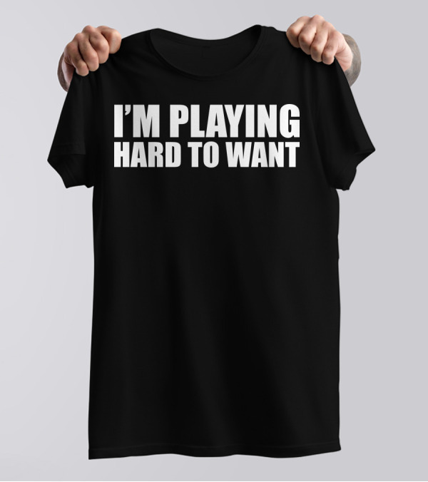 I'm Playing Hard To Want Textual Phrase Black Background Large T-Shirt