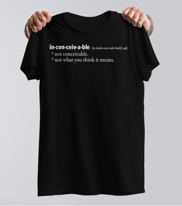 Inconceivable Definition Not What You Think It Means T-Shirt