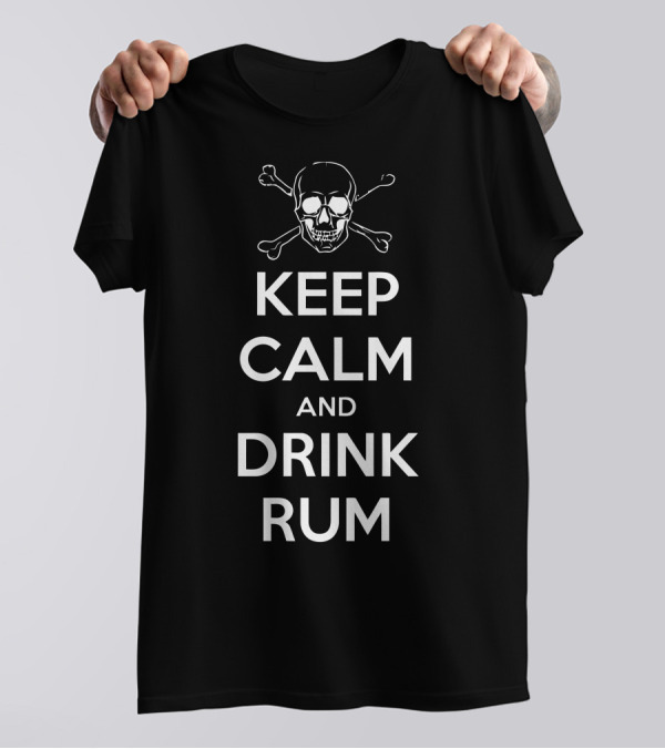 Keep Calm And Drink Rum Skull And Crossbones T-Shirt