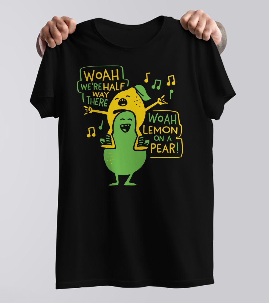 WOAH Lemon On A Pear We're Halfway There T-Shirt