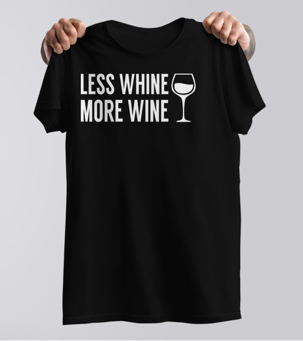 Less Whine More Wine Text With Wine Glass T-Shirt