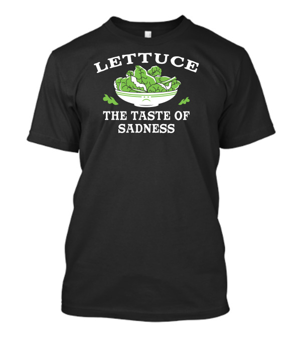 Lettuce The Taste Of Sadness Bowl T-Shirt